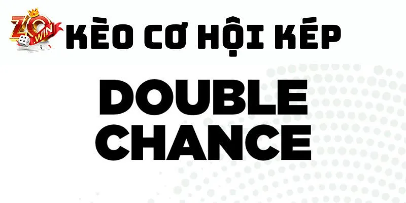 Kèo Cơ Hội Kép Là Gì? 3+ Phương Pháp Chốt Kèo Chỉ Có Thắng